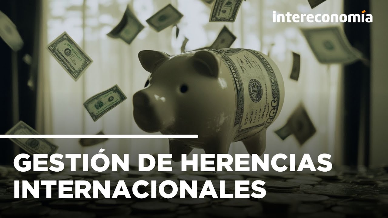 ¿Cómo gestionar herencias internacionales y bienes en otros países?