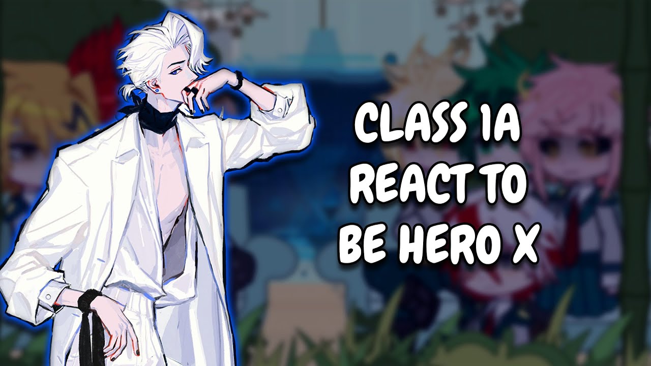 Class 1A React to Be Hero X || Gacha React