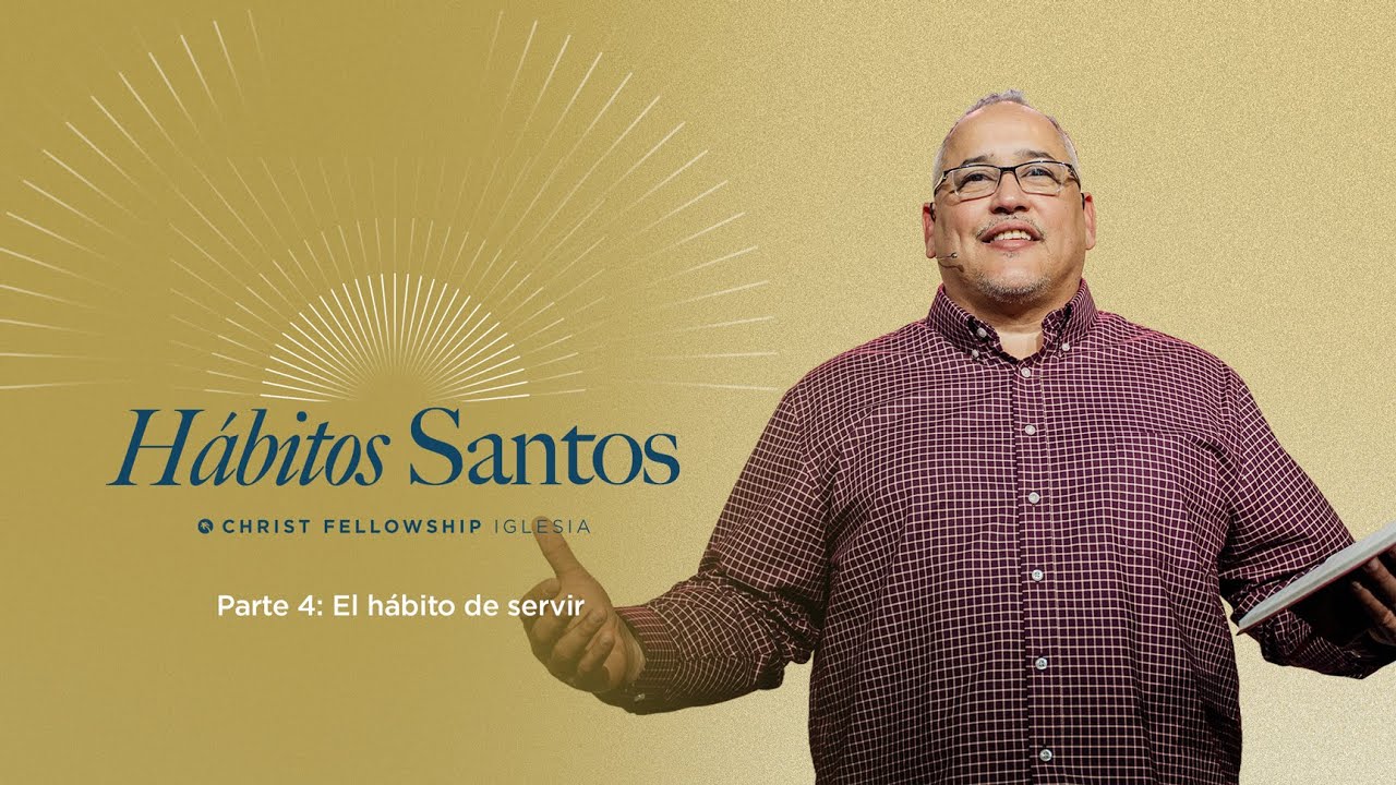 Hábitos Santos Parte 4: El hábito de servir
