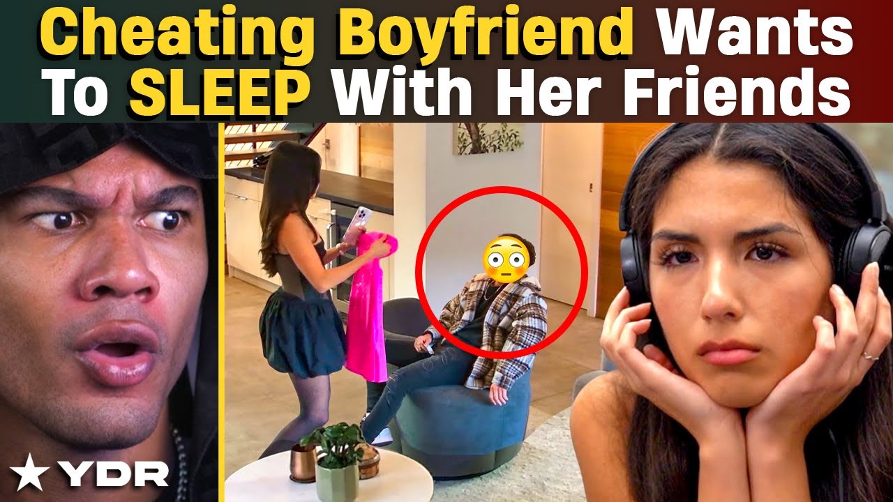 Cheating Boyfriend Wants To Sleep With Her Friends