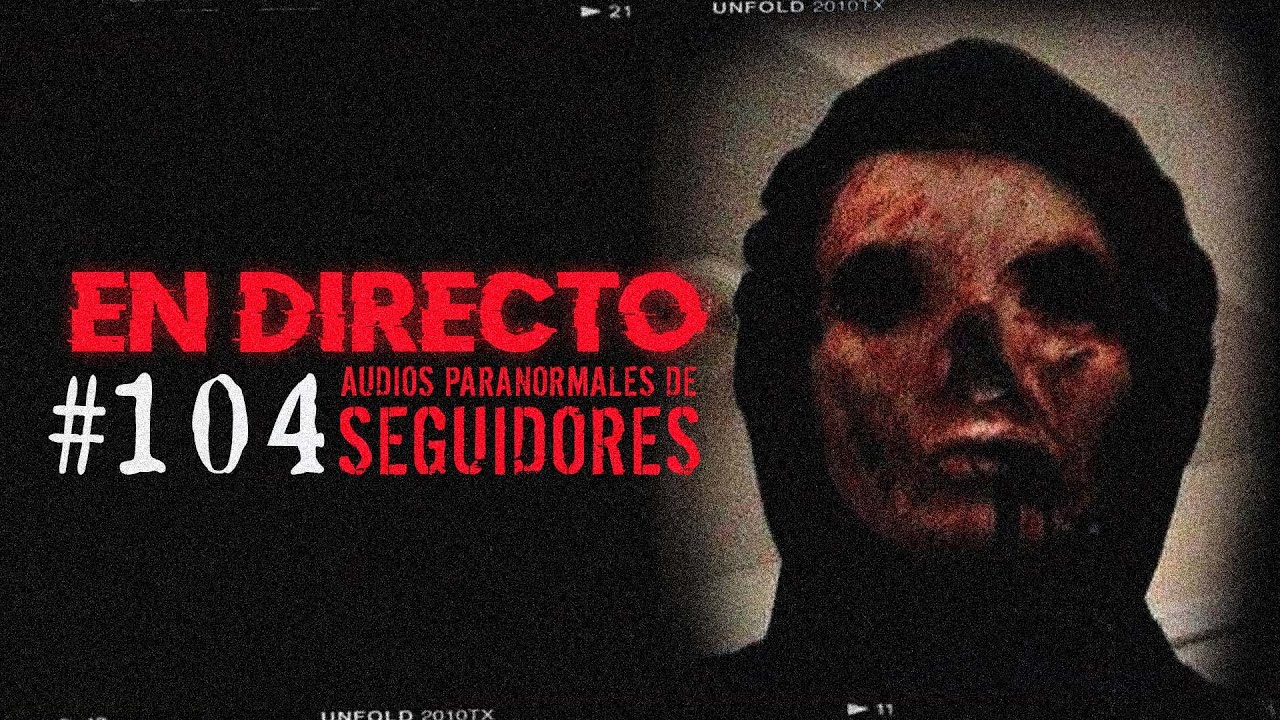 🔴 EN DIRECTO / AUDIOS PARANORMALES DE SEGUIDORES #104