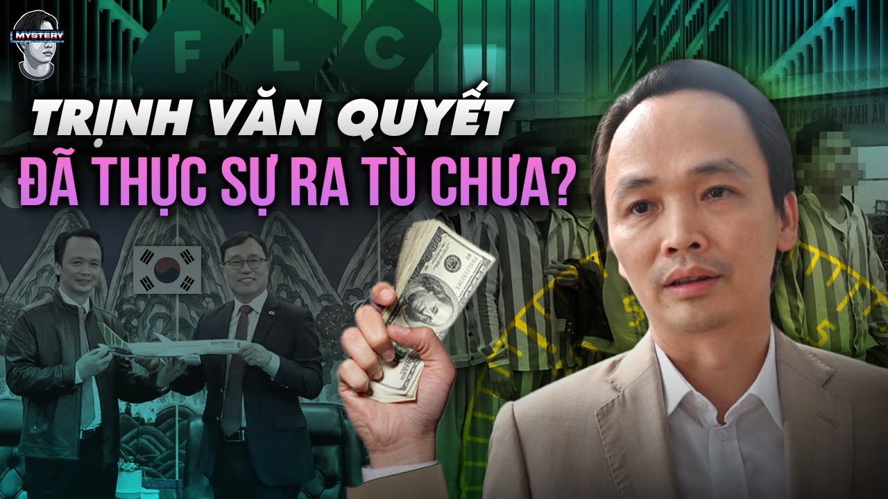 TÌNH TRẠNG THỰC VỀ ÁN TÙ CỦA TRỊNH VĂN QUYẾT - CỰU CHỦ TỊCH FLC