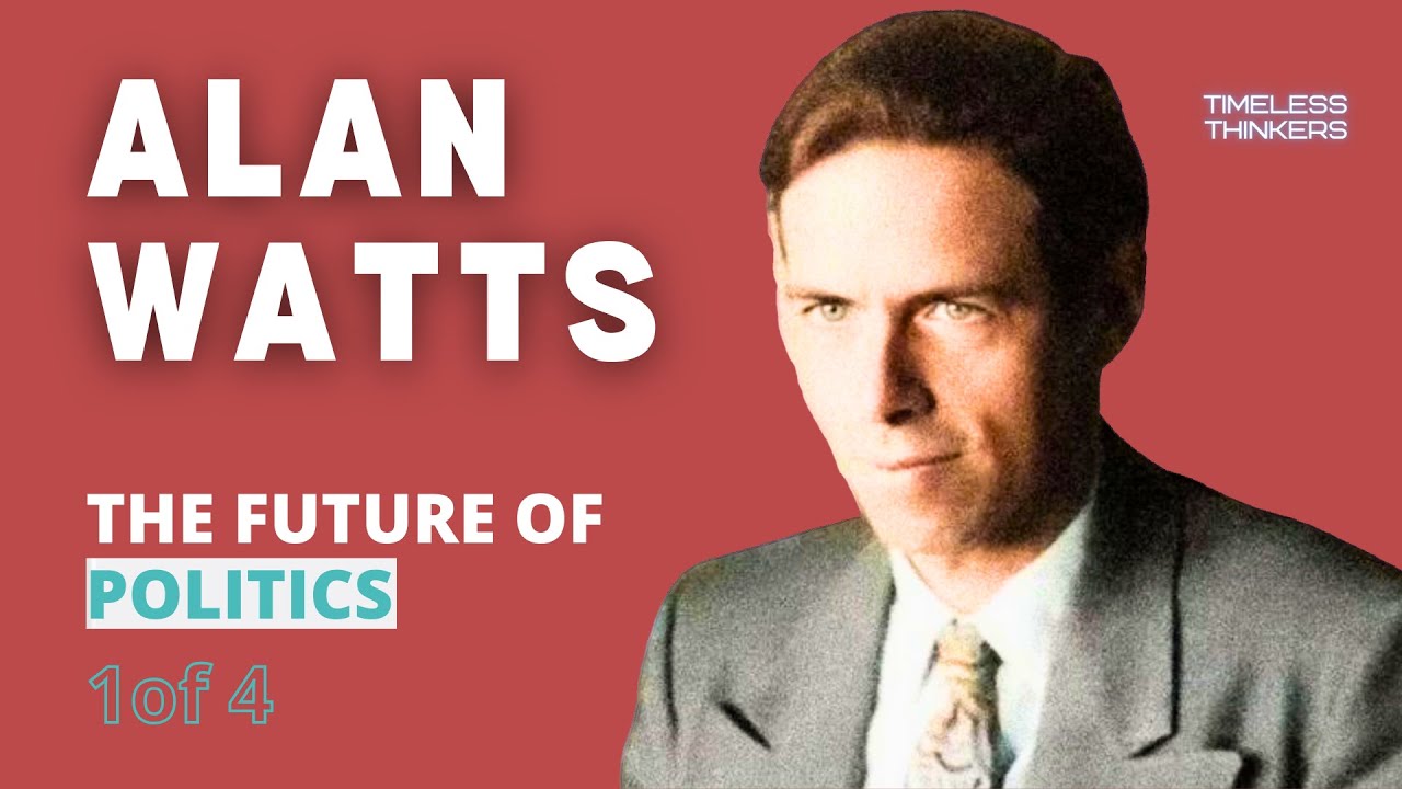 Alan Watts - The Future of Politics (1 of 4)