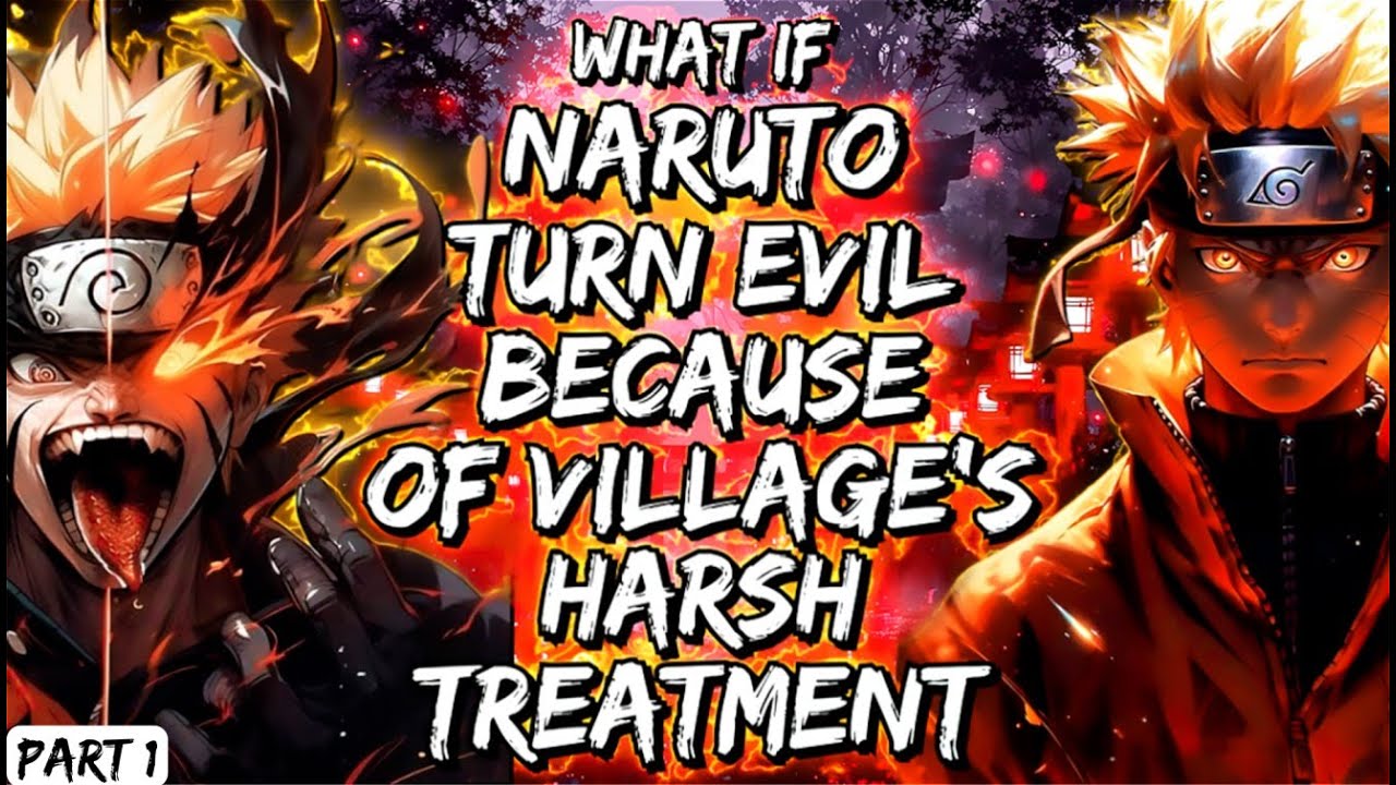 What If Naruto Turn Evil Because Of Village's Harsh Treatment Part 1