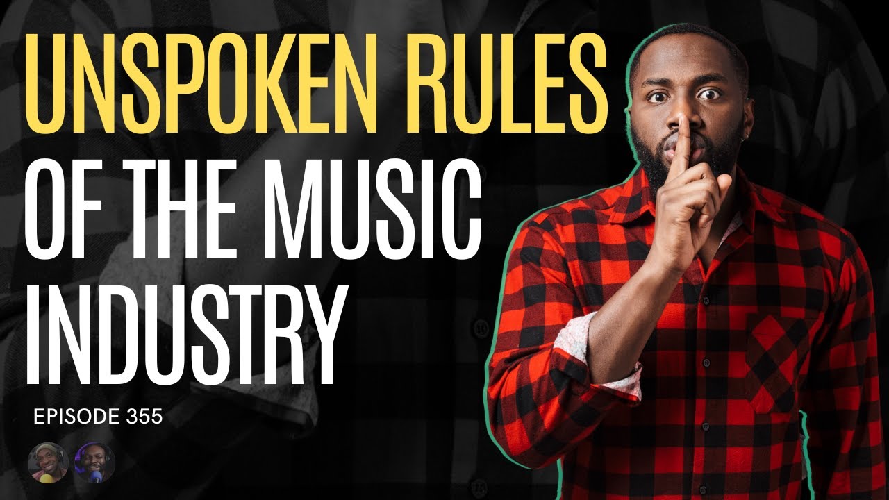 Unspoken Rules of the Music Industry | EP#355