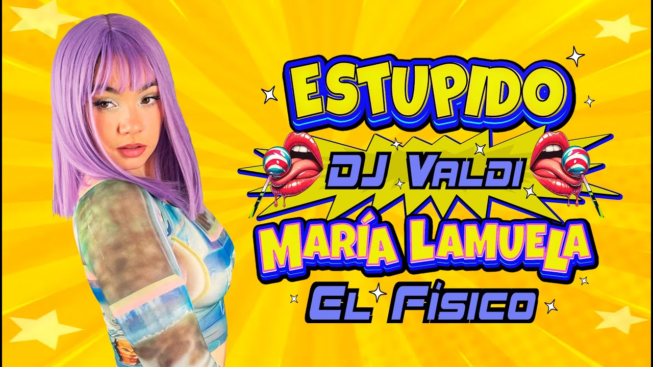 ESTUPIDO - Maria Lamuela x El Físico x Dj Valdi (VideoClip Oficial)