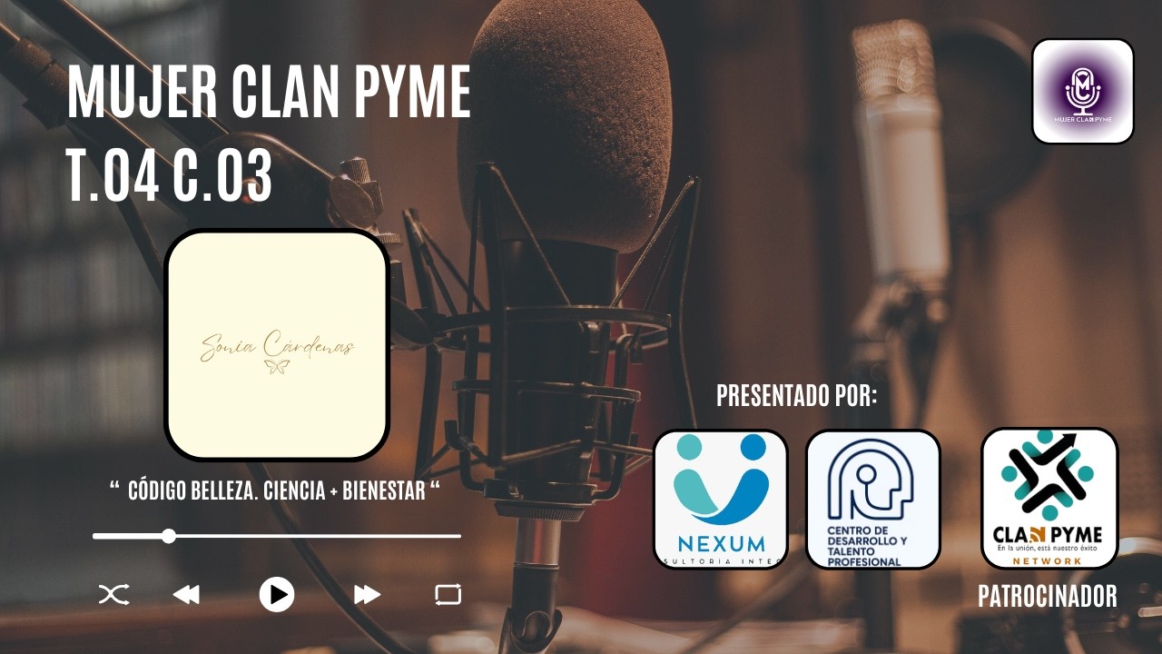 Mujer Clan PYME | T.04 C.03 “ Código Belleza. Ciencia + Bienestar 