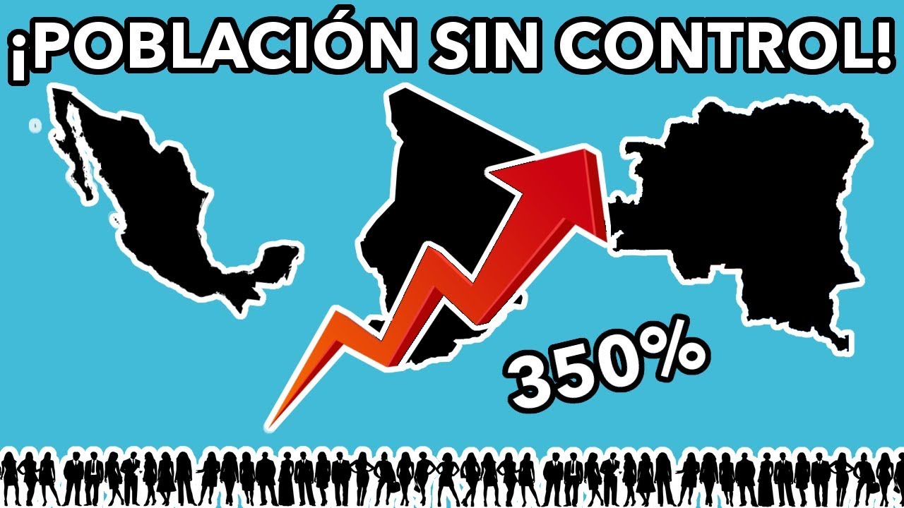 &iexcl;PA&Iacute;SES QUE DUPLICAR&Aacute;N SU POBLACI&Oacute;N 2050!