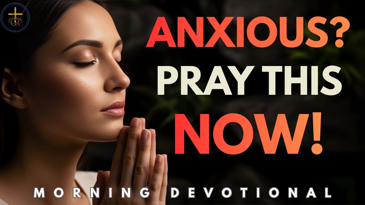 Before Anxiety Takes Over, Pray This Powerful Prayer and Let God Renew You | Morning Prayer