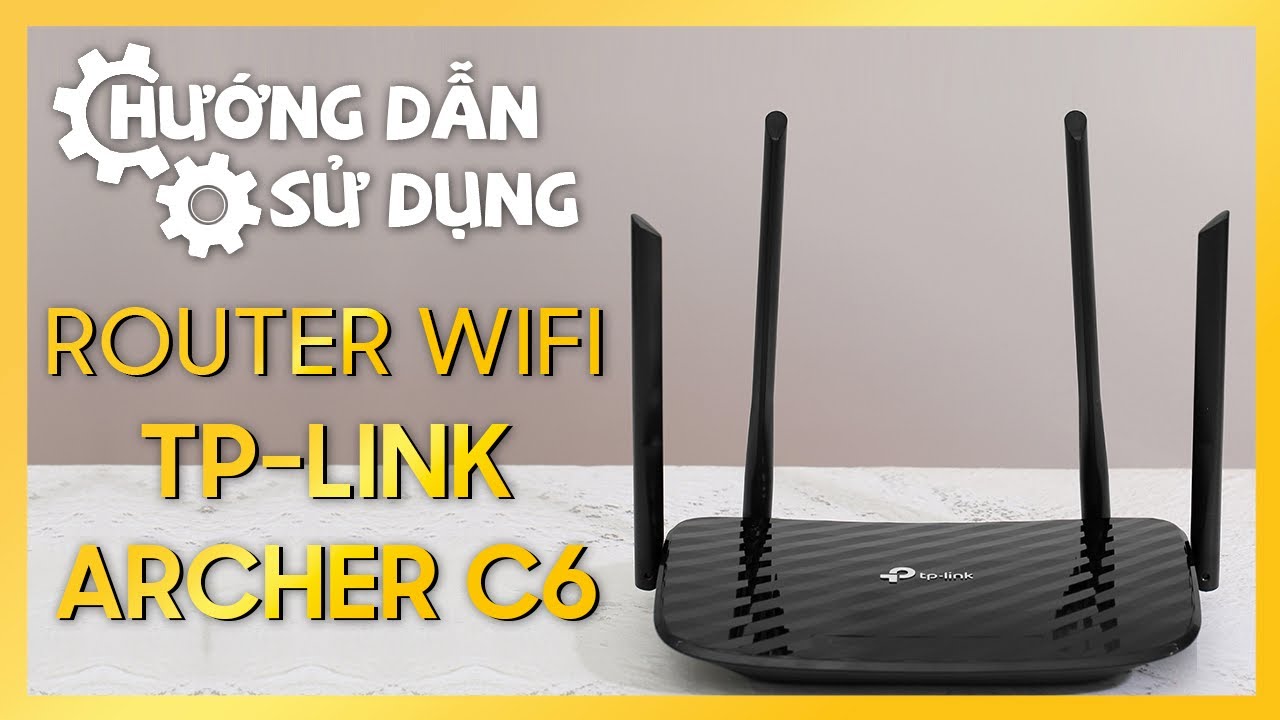 Hướng dẫn sử dụng Router Wifi TP - Link ARCHER C6