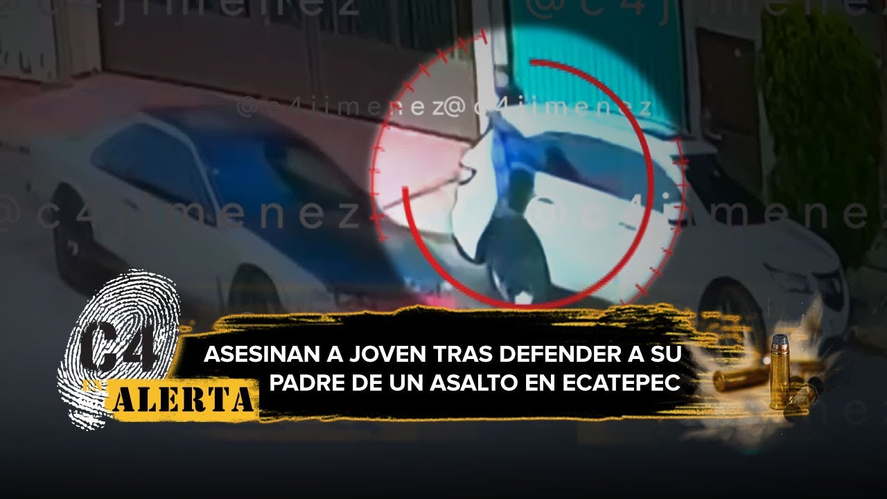 Asesinan a hombre en Ecatepec tras salir a defender a su padre de asalto