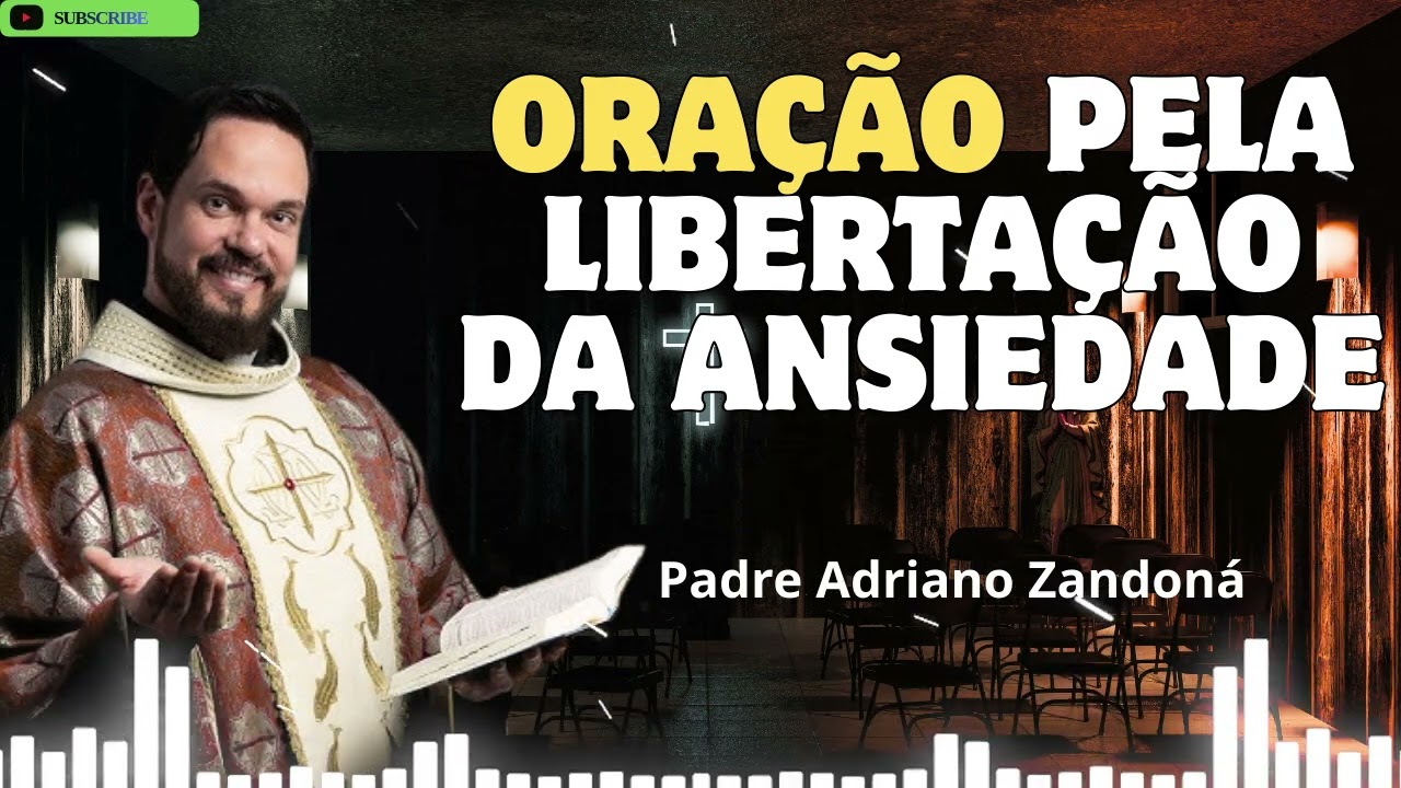 Oração pela libertação da ansiedade   Padre Adriano Zandoná
