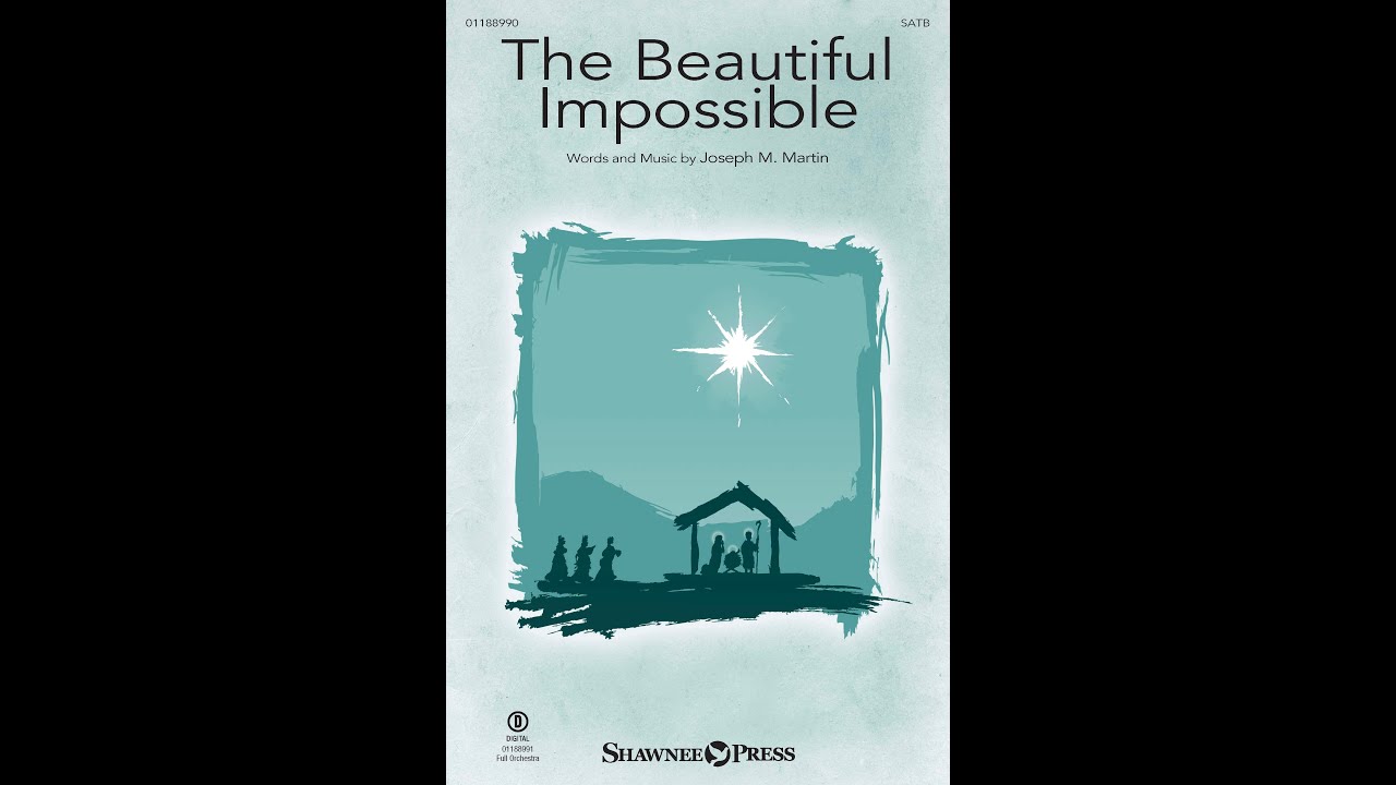 THE BEAUTIFUL IMPOSSIBLE (SATB Choir) – Joseph M. Martin