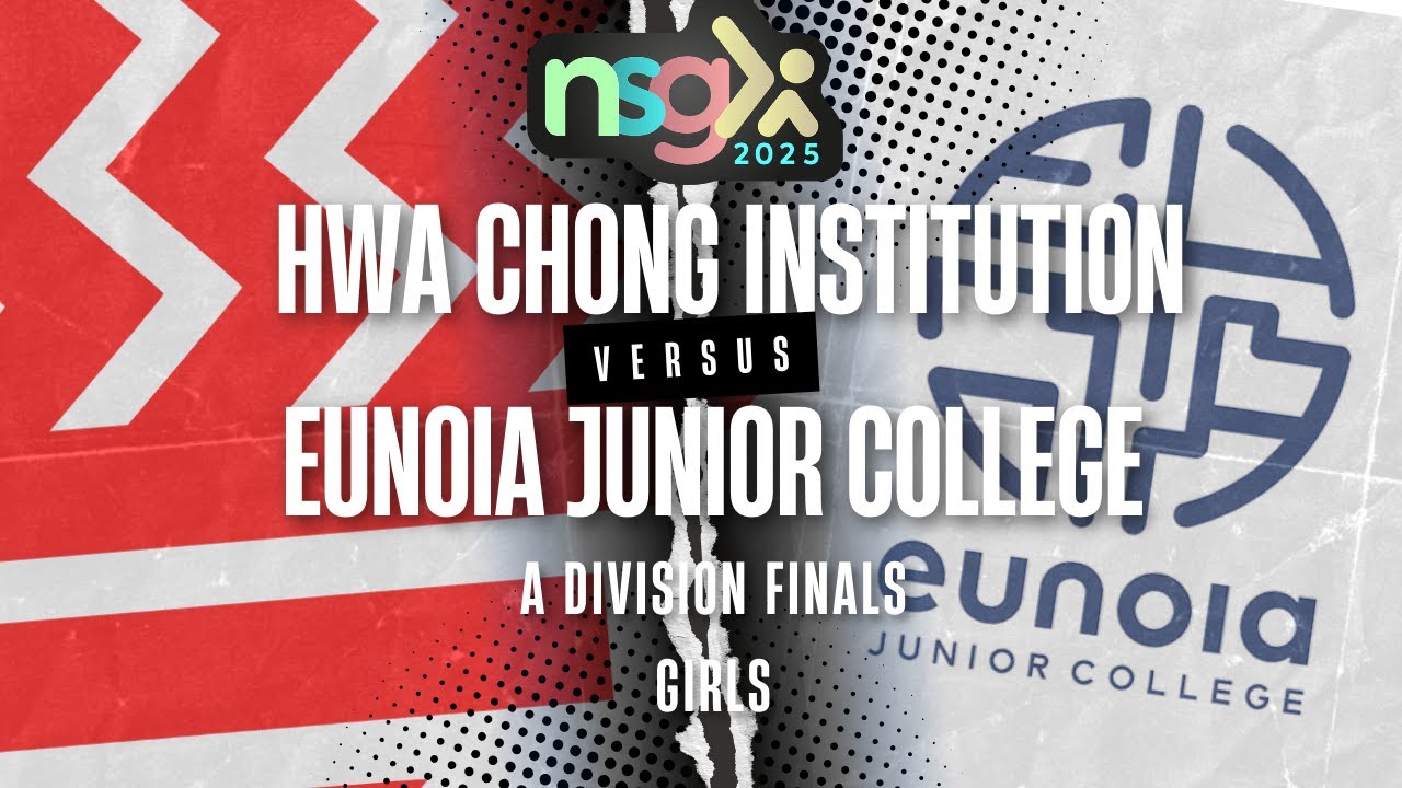 NSG 2025  A Div Girls Finals- HWA CHONG INSTITUTION VS EUNOIA JUNIOR COLLEGE