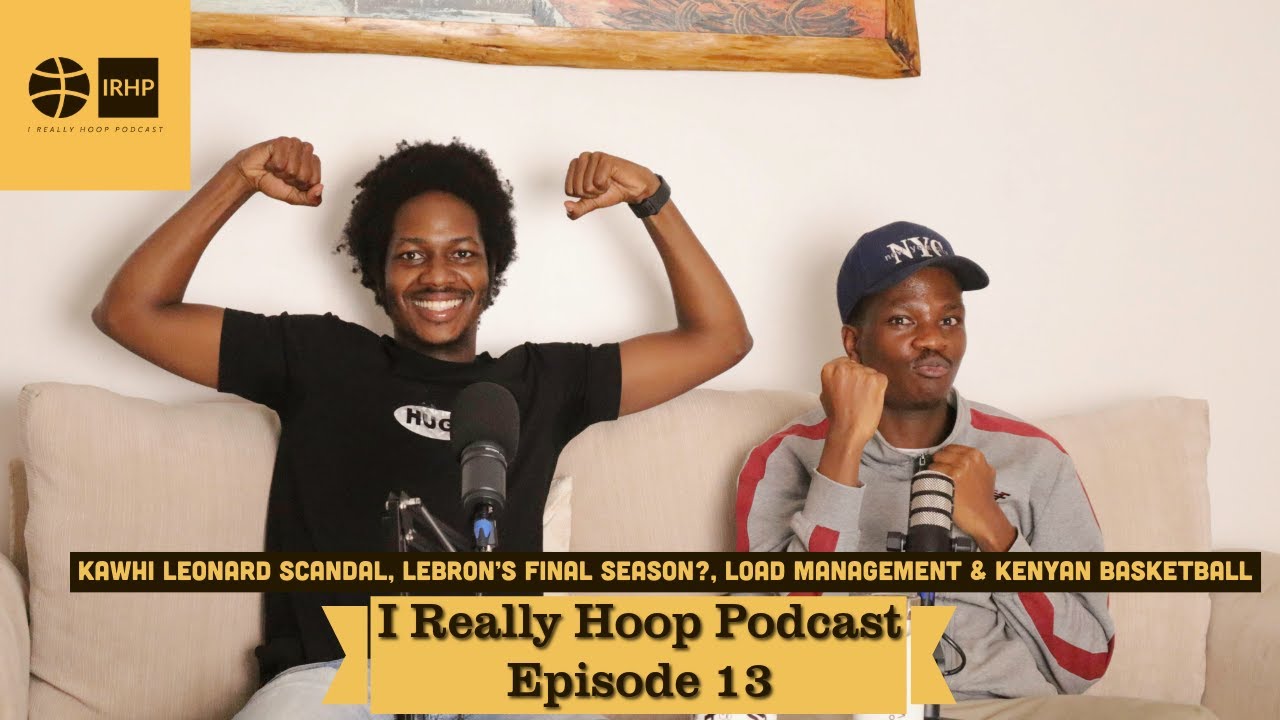 Kawhi Leonard Scandal, LeBron’s Final Season?, Load Management & Kenyan Basketball | Ep. 13