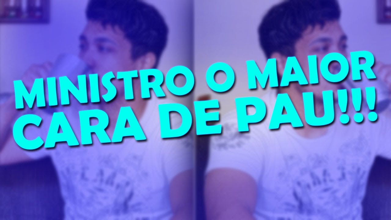 O MINISTRO &Eacute; O MAIOR CARA DE PAU DO MUNDO!!! -react