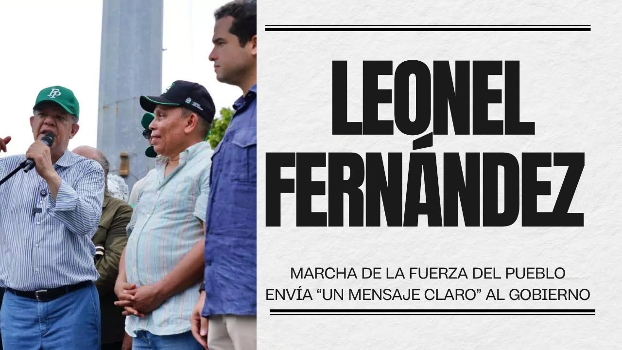 Leonel Fernández afirma que marcha envía “un mensaje claro” al Gobierno del PRM