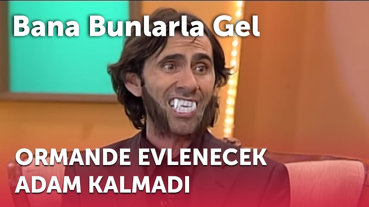 Bana Bunlarla Gel - Ormanda Evlenecek Adam Kalmadı