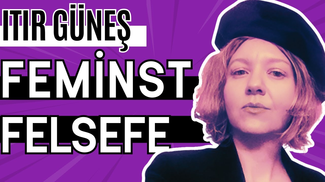 Feminist Felsefe ve Yaklaşımlar - Itır Güneş