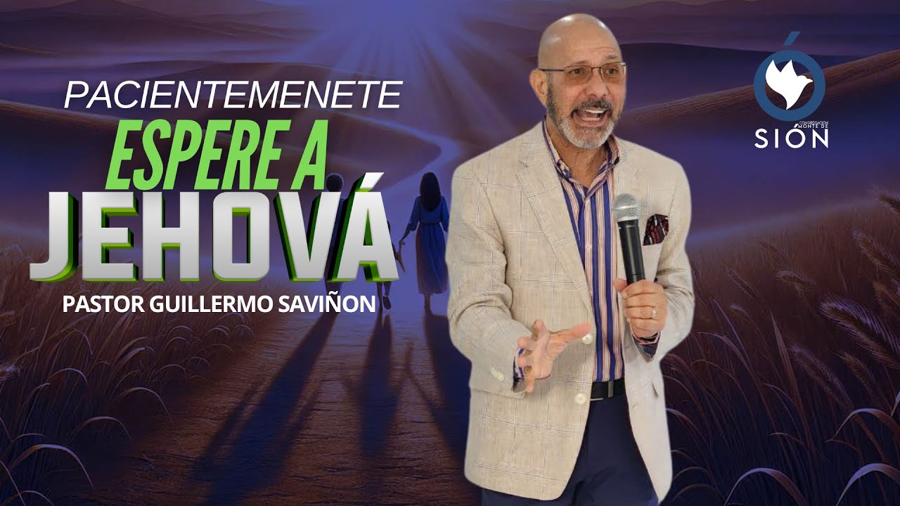 Pacientamente Espere a Jehová | Pr. Guillermo Saviñon | Congregación Monte De Sión
