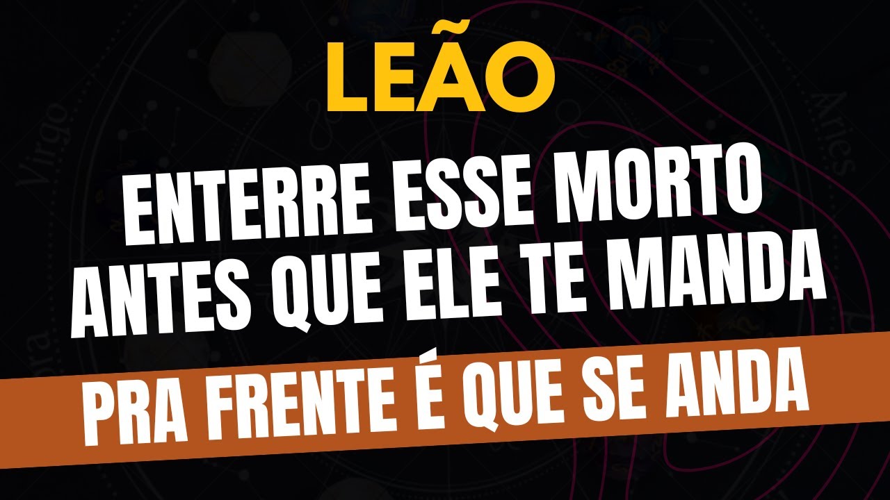 LEÃO♌️ PRA FRENTE É QUE SE ANDA: ENTERRE ESSE MORTO ANTES QUE ELE TE MANDA