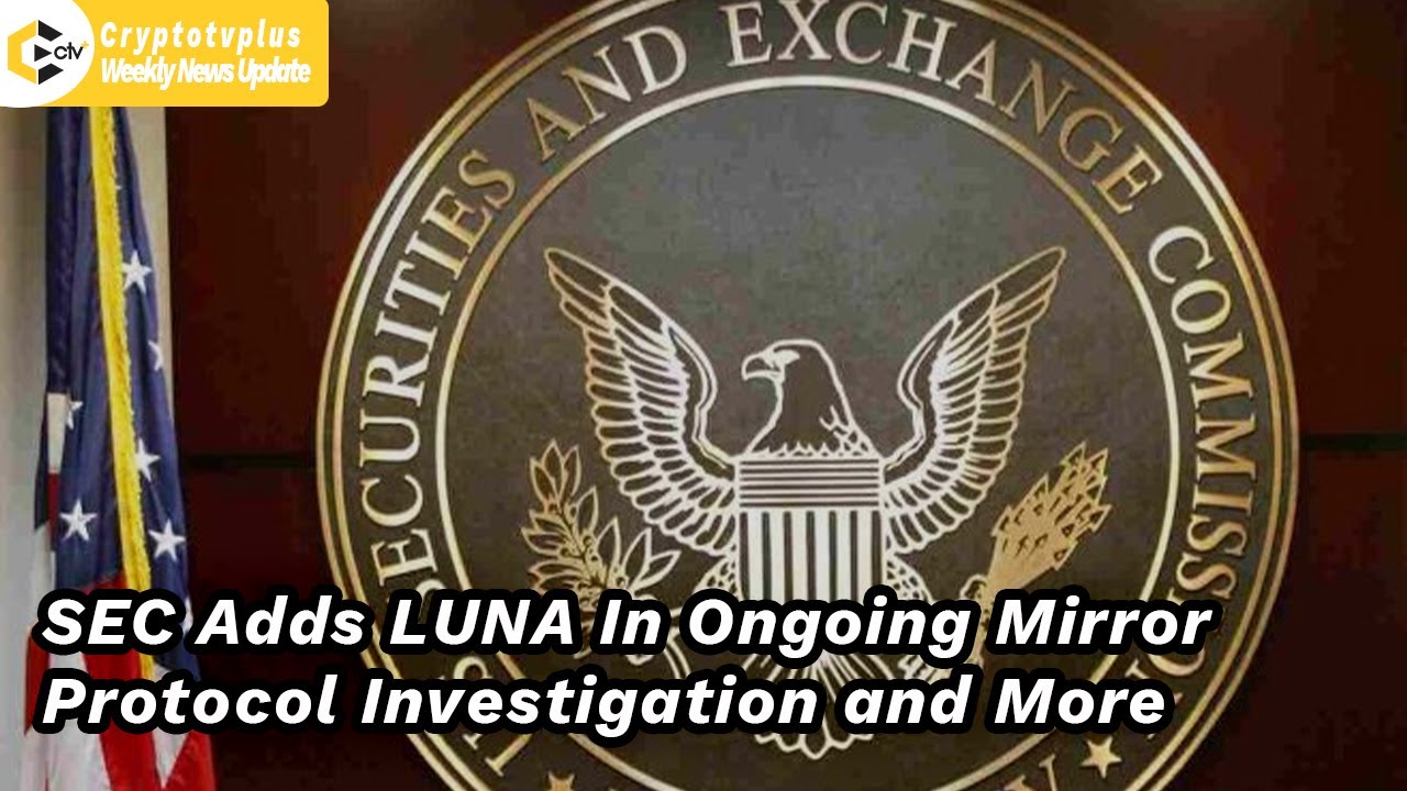 News Update: SEC adds LUNA in Ongoing Mirror Protocol Investigation