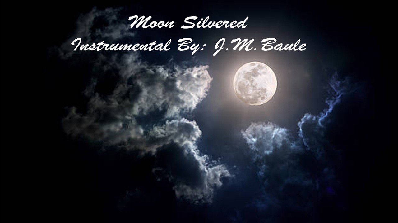 Moon Silvered (Instrumental Song) By: J.M.Baule