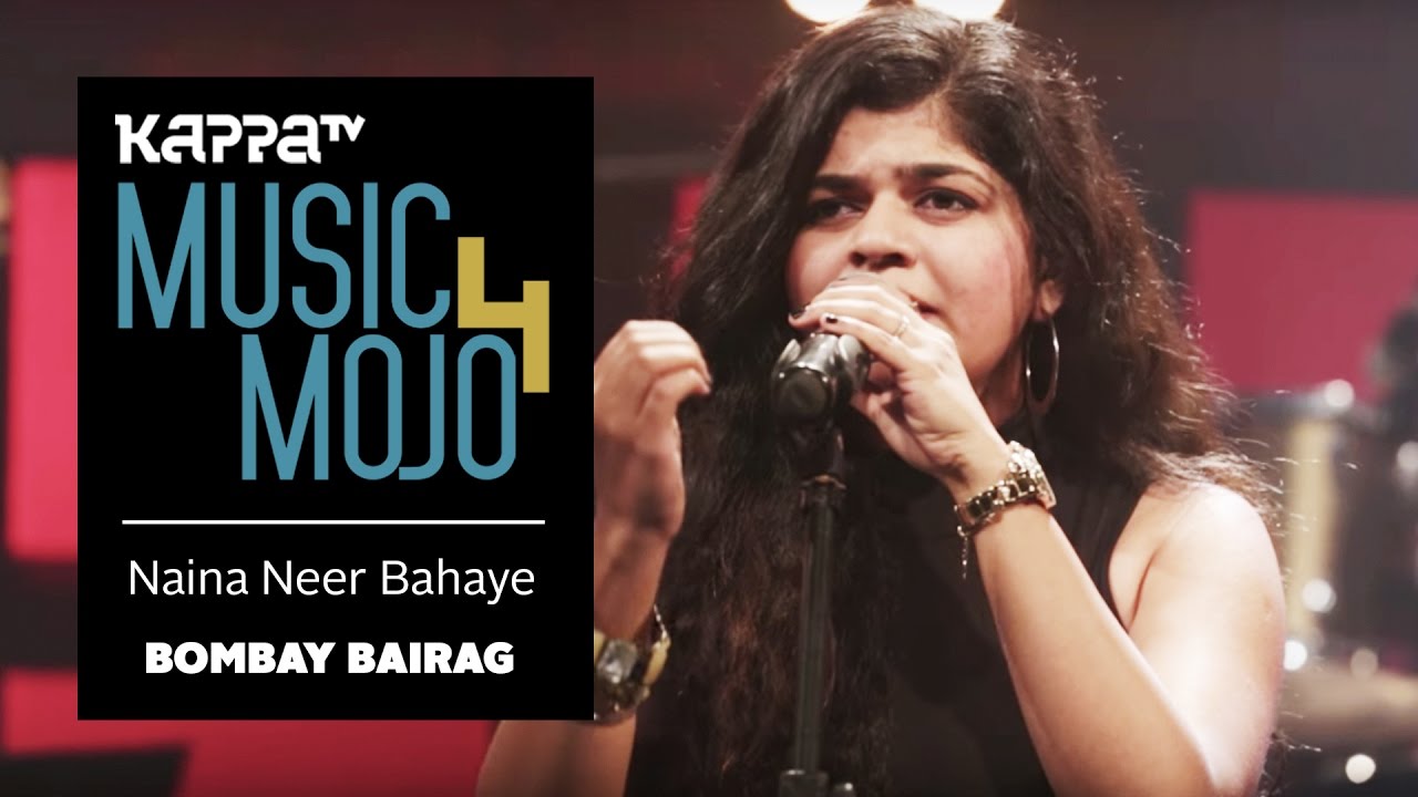 Naina Neer Bahaye | Sur Niragas Ho - Bombay Bairag - Music Mojo Season 4 - Kappa TV