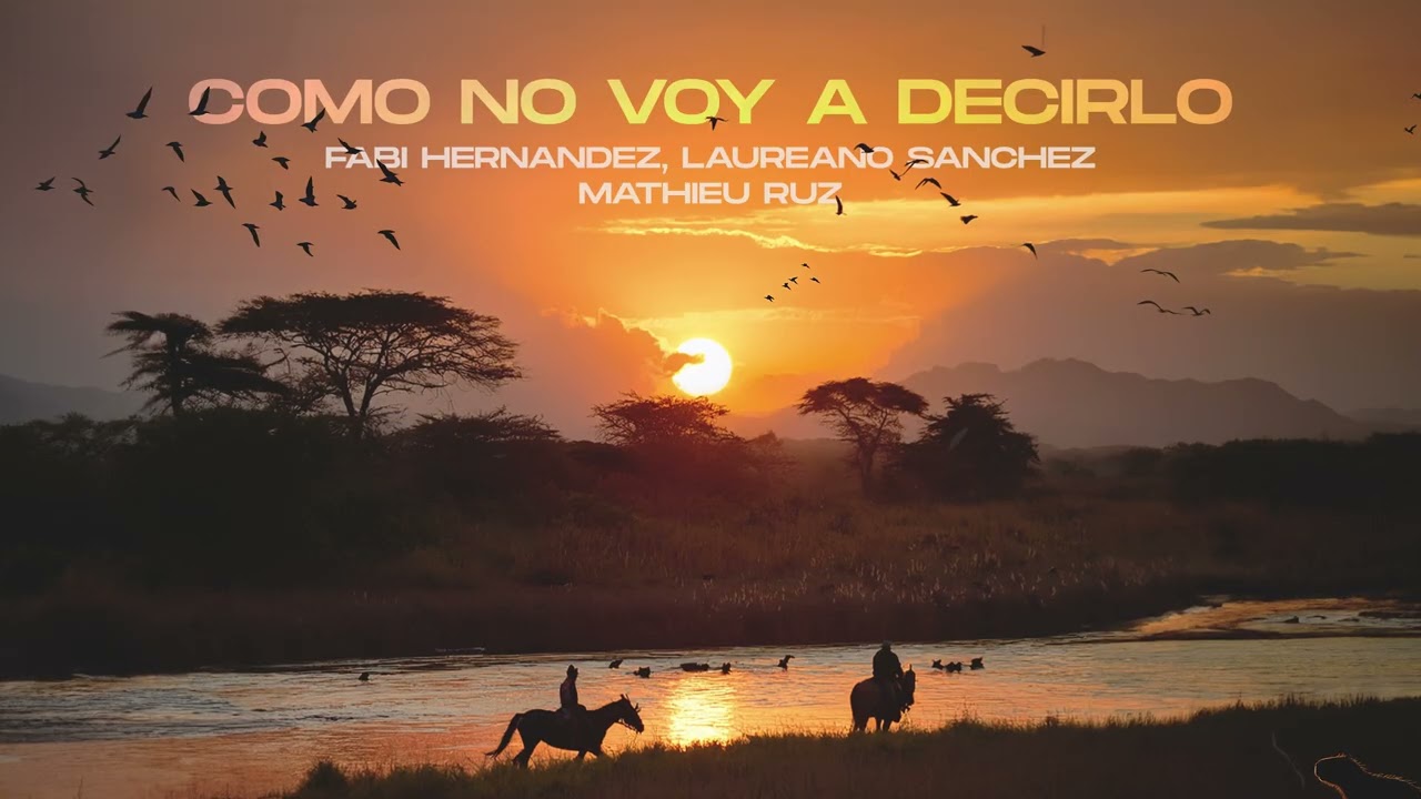 Como No Voy A Decirlo - Fabi Hernandez, Laureano Sanchez & Mathieu Ruz