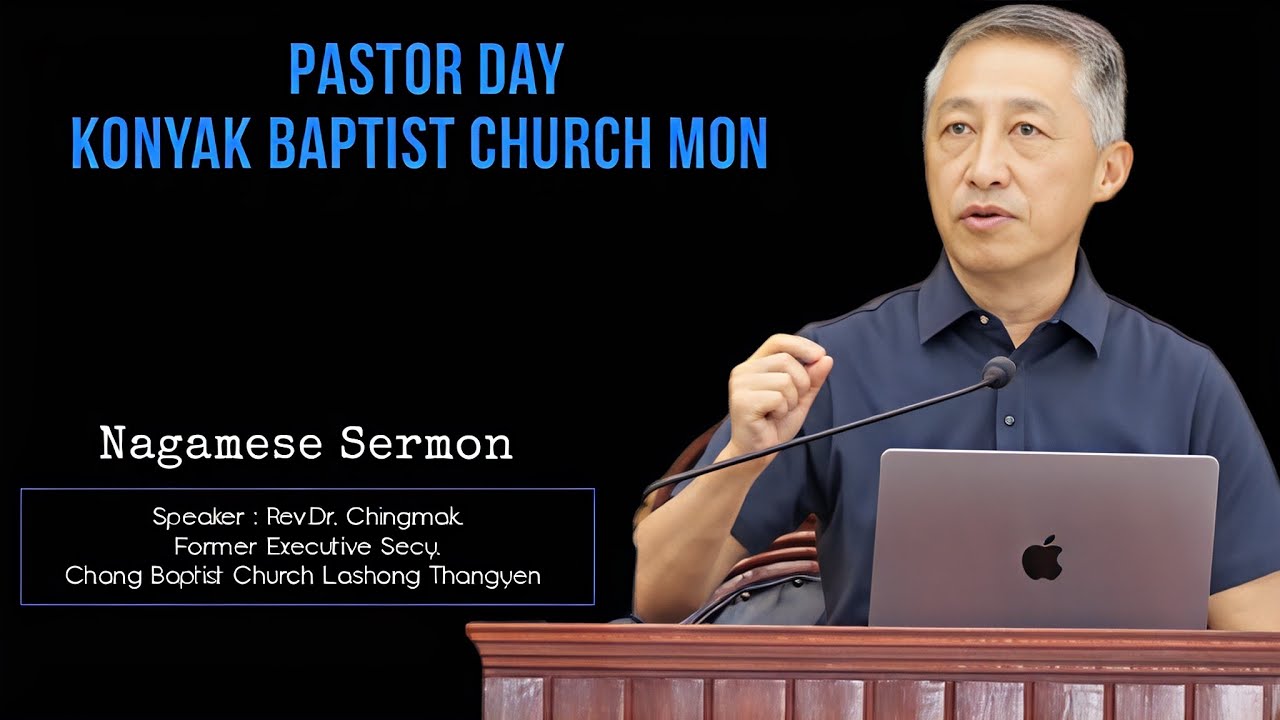 Nagamese Sermon|Pastor Day|Konyak Baptist Church Mon|Rev. Dr. Chingmak Chang
