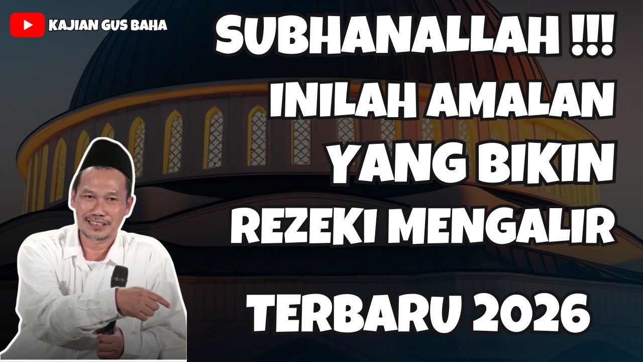 SUBHANALLAH !!! INILAH AMALAN YANG BIKIN REZEKI ANDA MENGALIR | NGAJI GUS BAHA TERBARU 2026