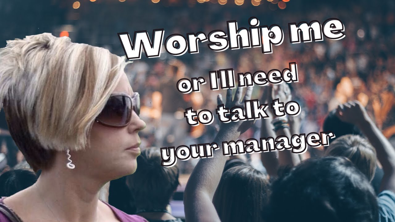Why Would A God Need to be Worshipped? (or is God a Karen?)