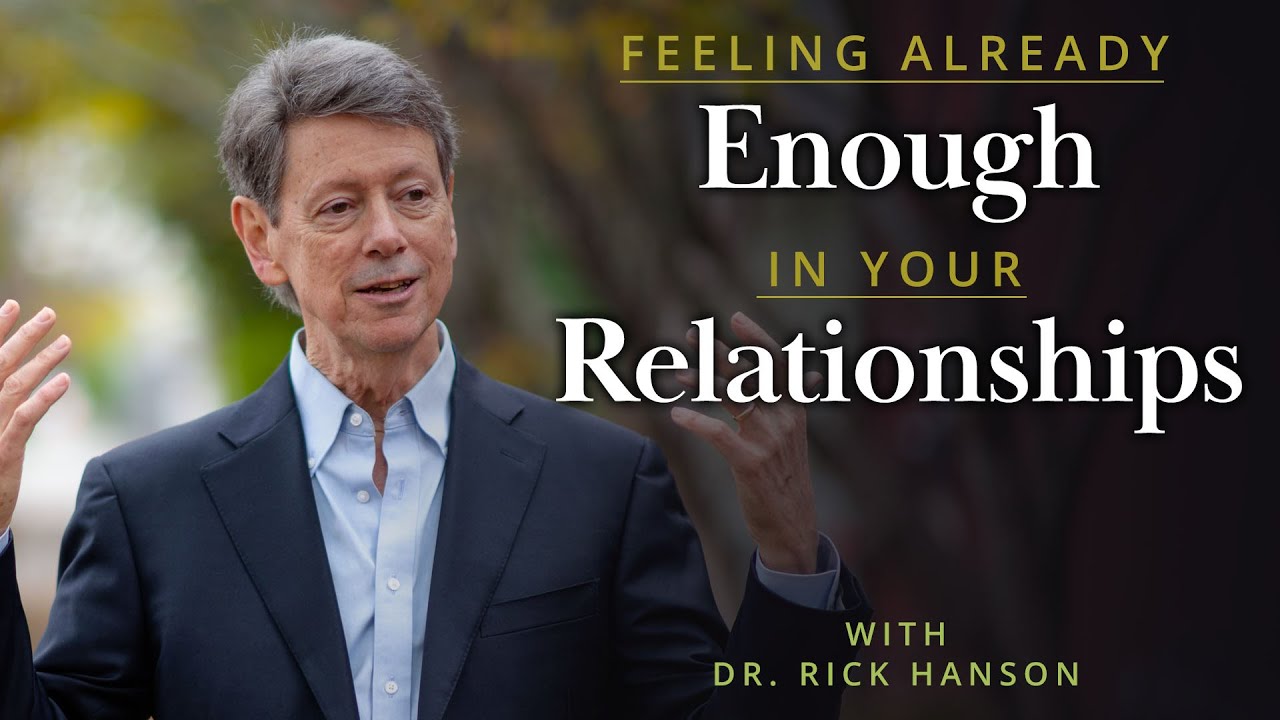 Feeling Already Enough in Your Relationships – Talk with Dr. Rick Hanson