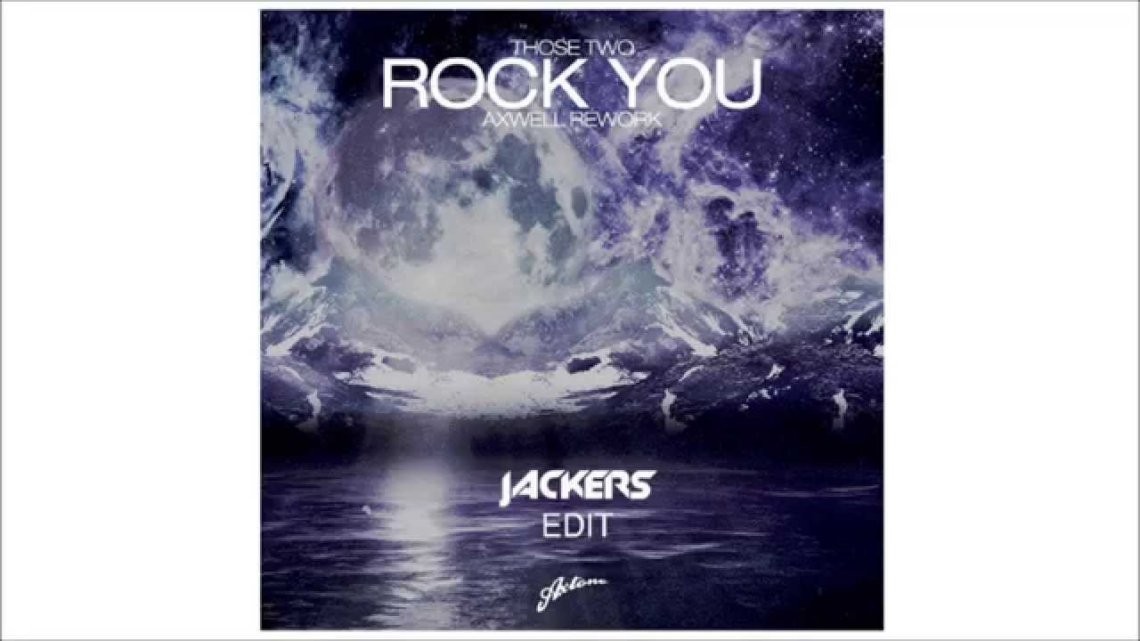 Those Two - Rock You ( Axwell Remix )  [JACKERS EDIT]