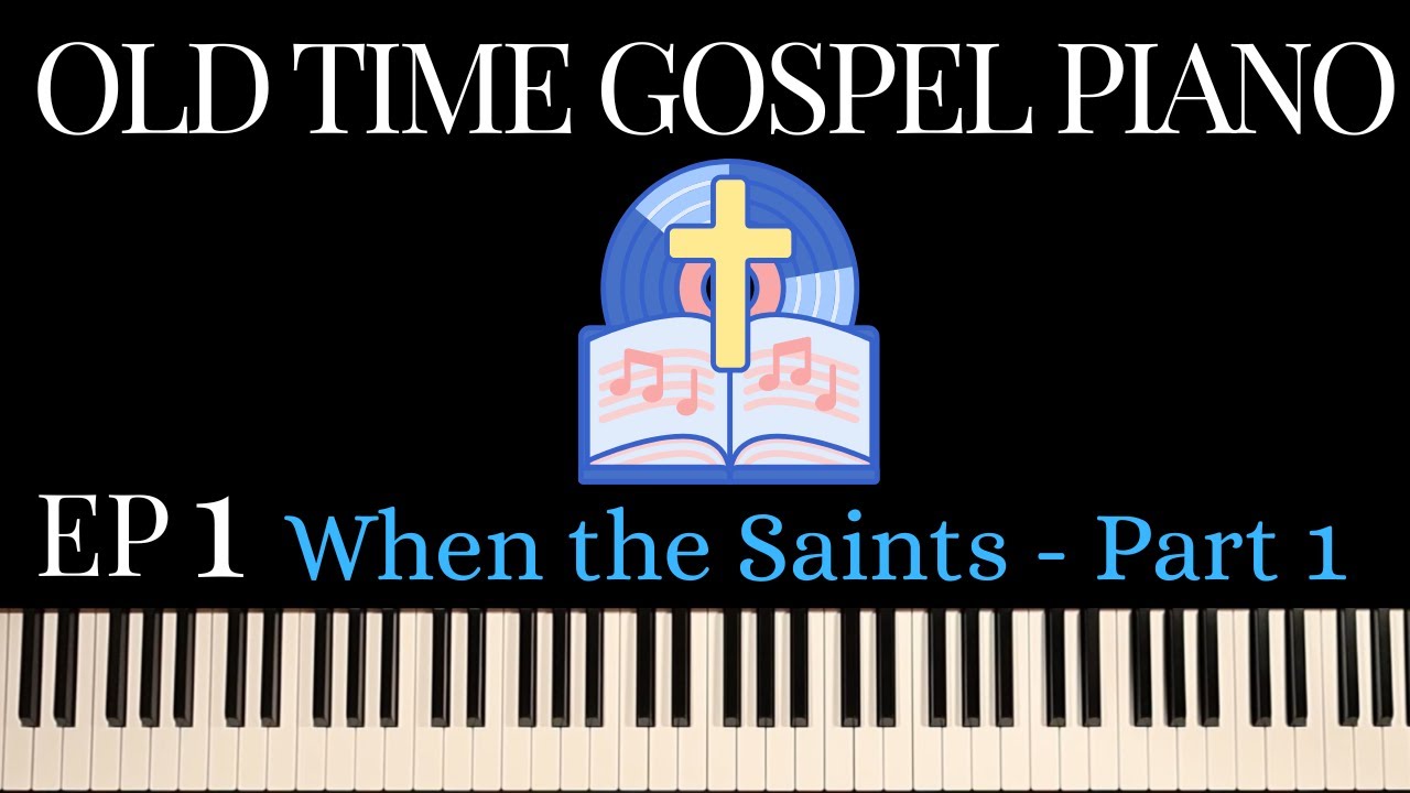 EP 1- Old Time Gospel Piano! When the Saints Go Marching In, PART 1.