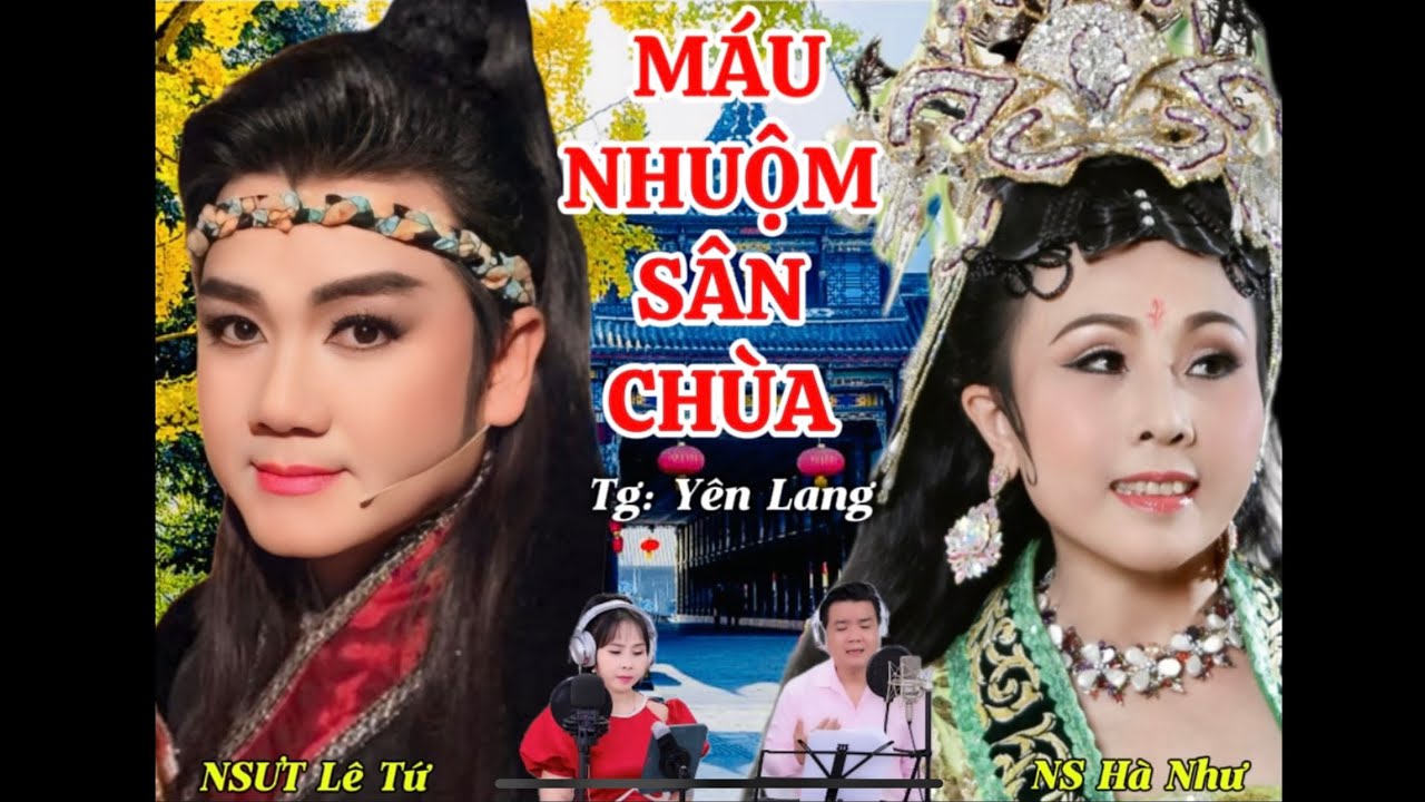 MÁU NHUỘM SÂN CHÙA,Tg:Yên Lang,NSƯTLê Tứ,NSHà Như ca,dàn nhạc Sỹ Còi,NNƯT T Giang,NNƯT D Kim,Phú Quý