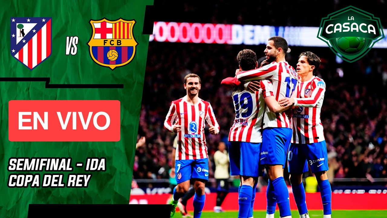 ✅ Atlético de Madrid vs Barcelona EN VIVO | Copa del Rey Semifinal IDA 🏆 La Casaca Fútbol