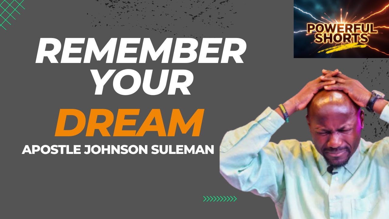 Remember your Dream by Apostle Johnson Suleman