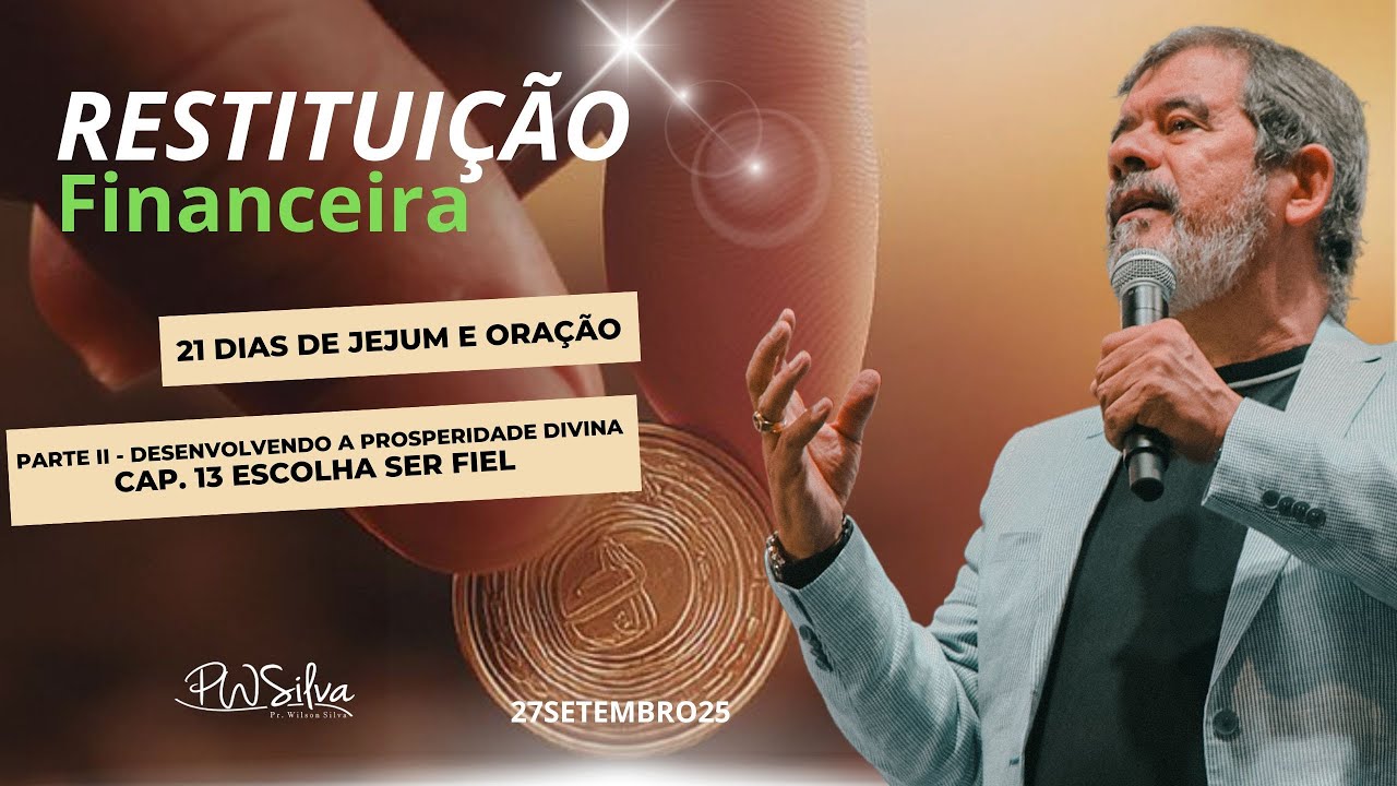 LIVE 21 Dias de Jejum e Ora&ccedil;&atilde;o - Pr. Wilson Silva - Cap. 13 -  Escolha ser Fiel - 27/09/25