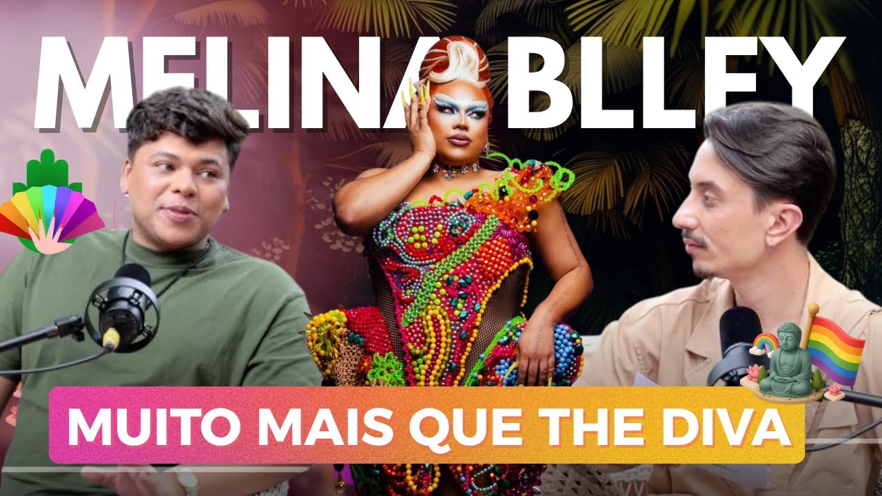 MELINA BLLEY conta tudo no NAMASQUEER - Autocuidado e transforma&ccedil;&atilde;o pessoal no mundo Drag