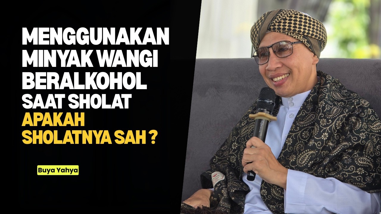 Minyak Wangi Beralkohol Saat Sholat - Buya Yahya