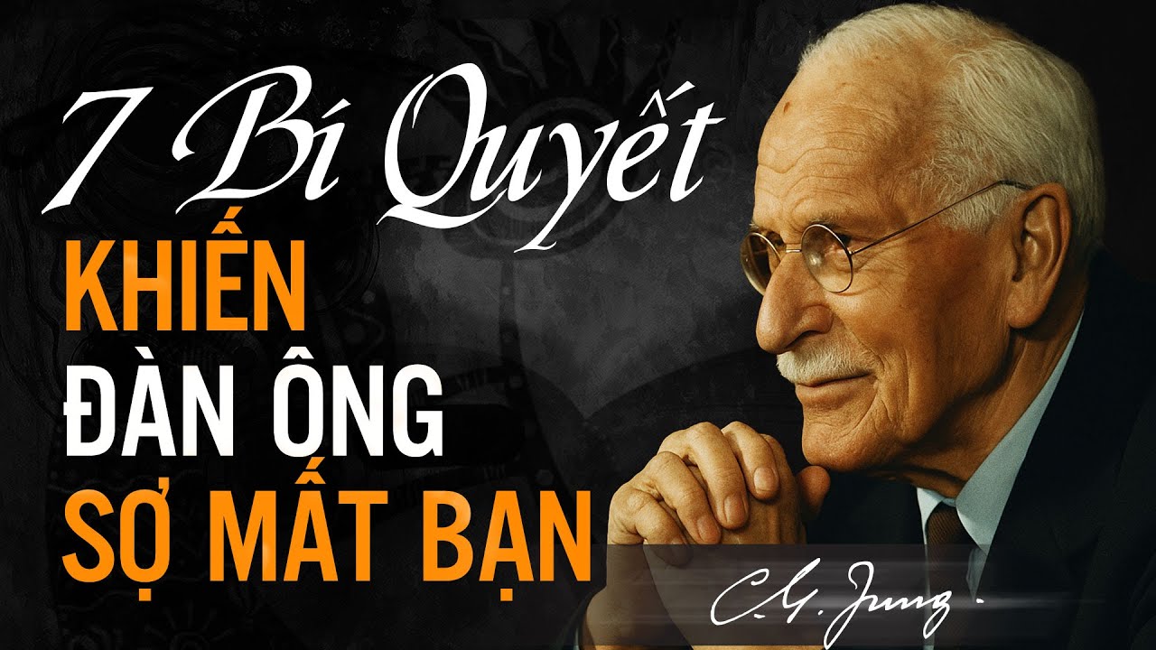 7 CÁCH KHIẾN ĐÀN ÔNG LUÔN SỢ MẤT BẠN - CARL JUNG