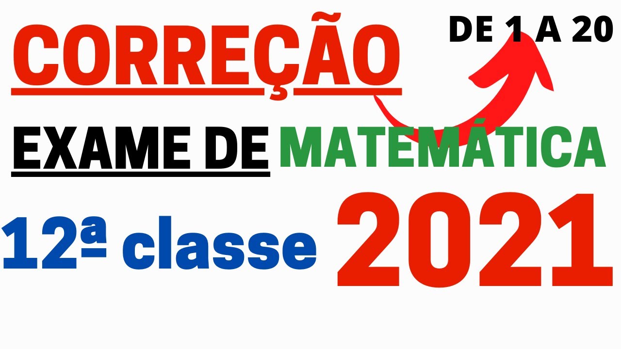 CORREÇÃO DE EXAME DE MATEMÁTICA 12 CLASSE 2021 OU 2020 1 CHAMADA.