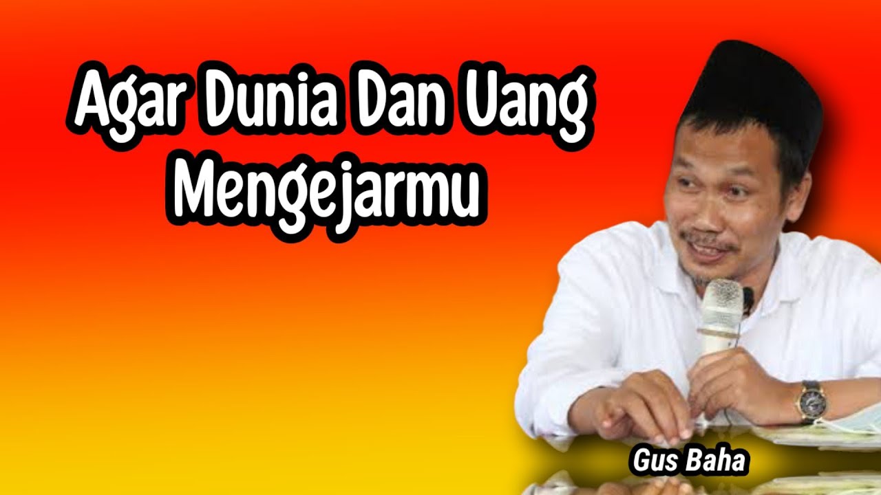 GUS BAHA. AGAR DUNIA DAN UANG MENGEJARMU.