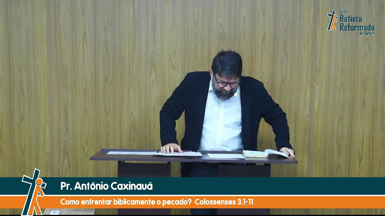 Como enfrentar biblicamente o pecado? /  Colossenses 3.1-11 / Pr. Antônio Caxinauá