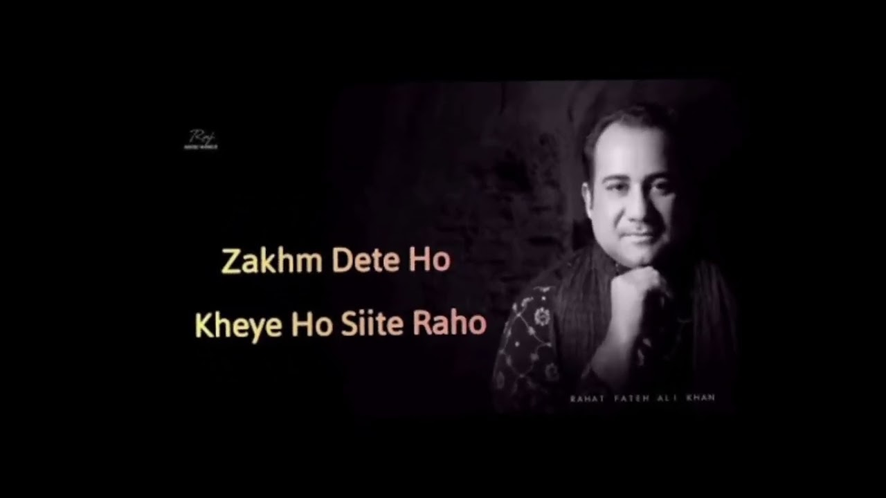 Song : Zakham Dete Ho Singer Rahat Fateh Ali KhanLyrics: Khalil Ur Rehman QammarComposer Ameer Feroz
