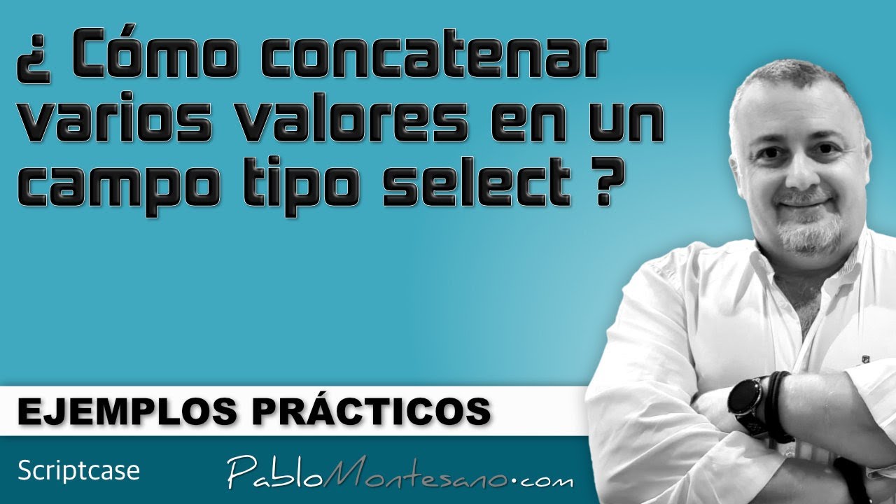 scriptcase - EP32 - Cómo concatenar varios valores en un campo tipo select