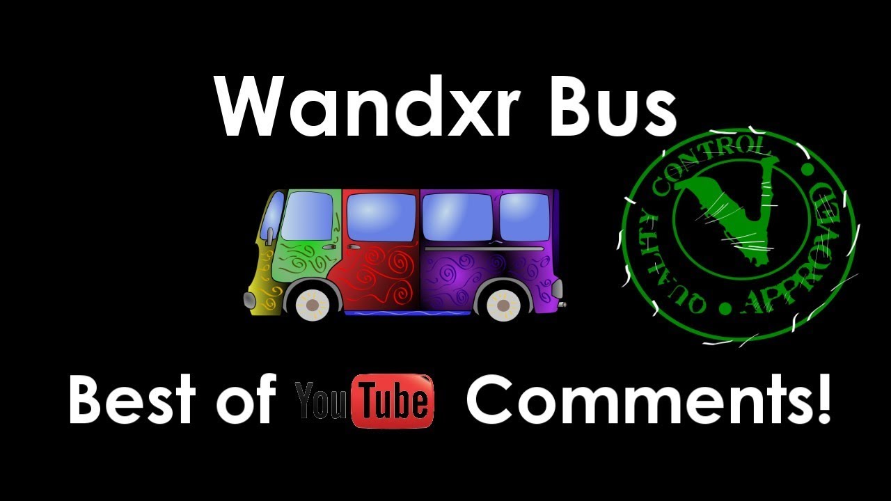 Wandxr Bus: (Best of YouTube Comments!)