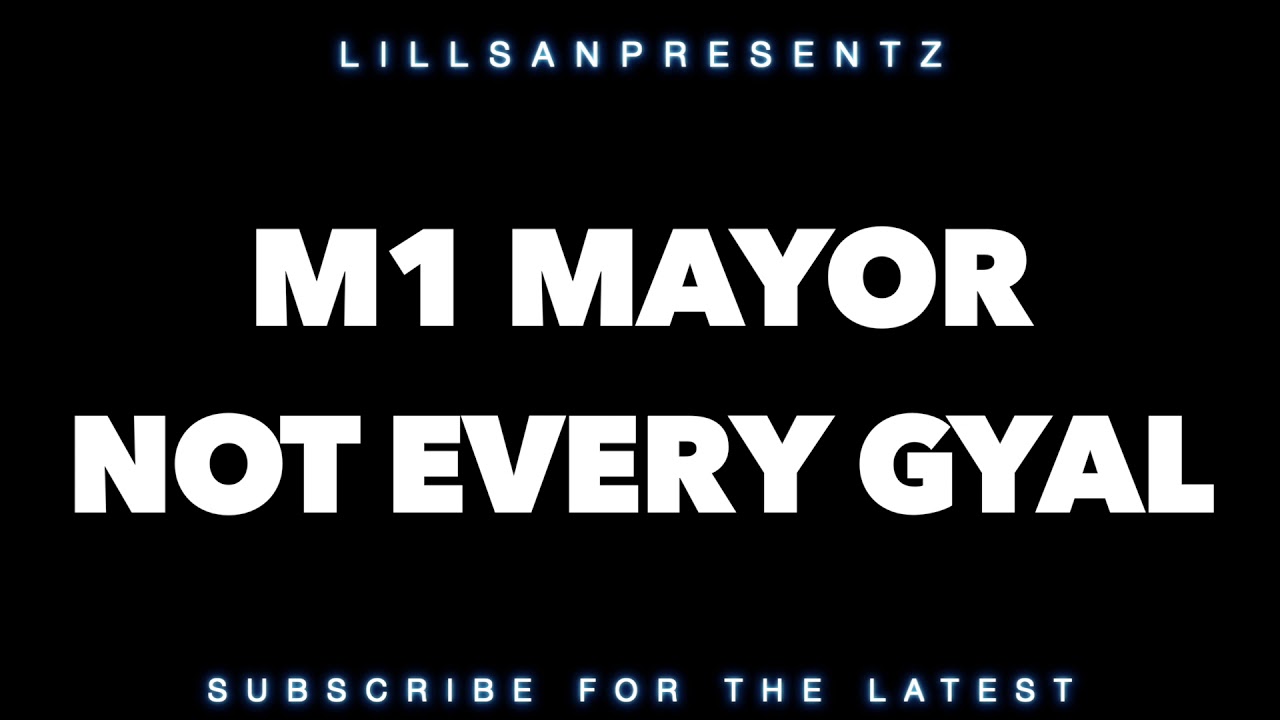 M1 Mayor - Not Every Gyal
