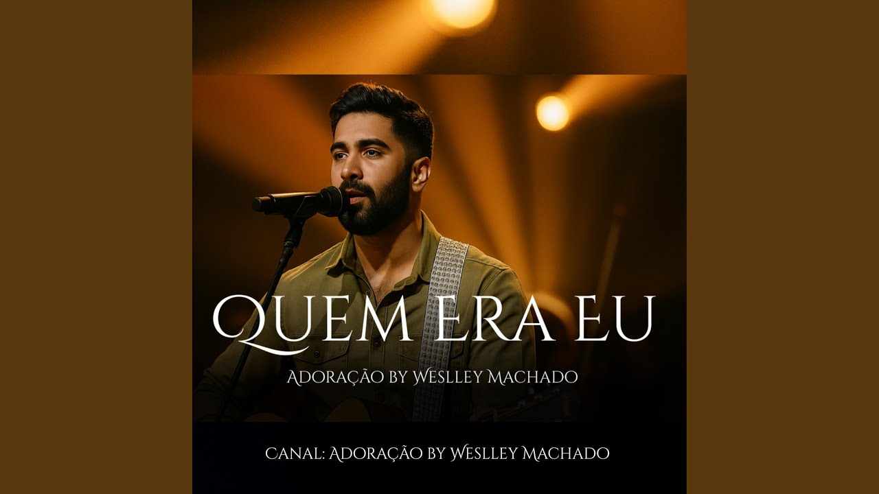Quem Era Eu | Canal Adoração by Weslley Machado